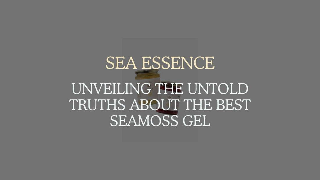 Unveiling the Untold Truths About the Best Seamoss Gel