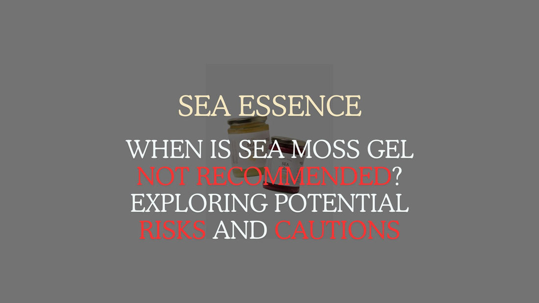 When is Sea Moss Gel Not Recommended? Exploring Potential Risks and Cautions