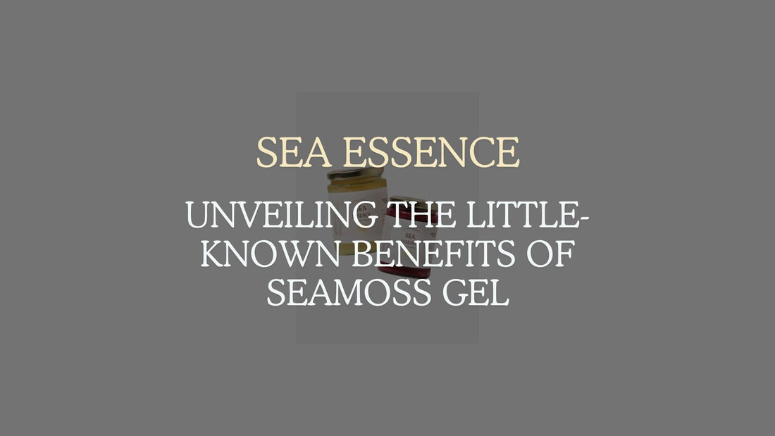 Unveiling the Little-Known Benefits of Seamoss Gel
